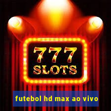 futebol hd max ao vivo